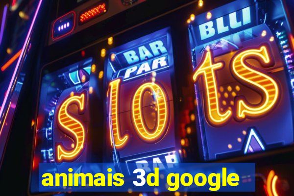 animais 3d google